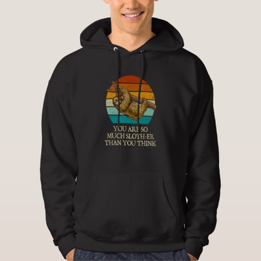 You Are Slother Than You Think  Sloth  Humor Lazy Hoodie (Voorkant)