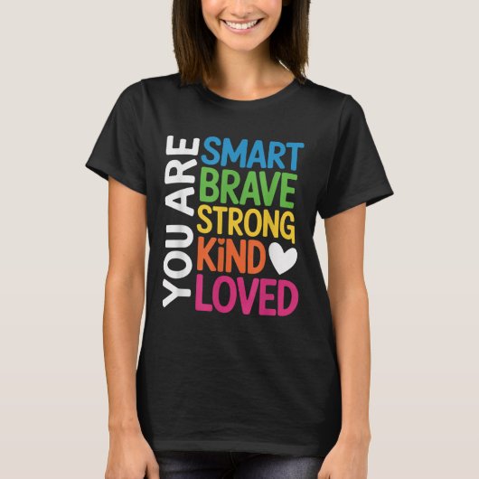You Are Smart Brave Strong Kind Loved Motivation T T-shirt (Voorkant)