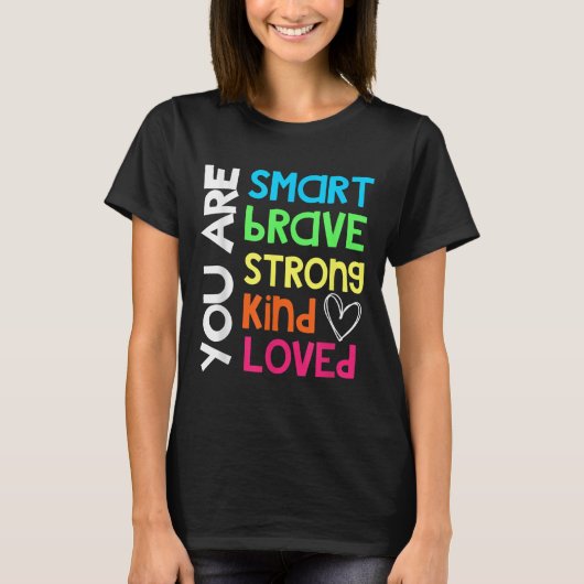 You Are Smart Brave Strong Kind Loved Motivation T T-shirt (Voorkant)