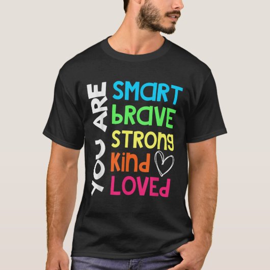 You Are Smart Brave Strong Kind Loved Motivation T T-shirt (Voorkant)