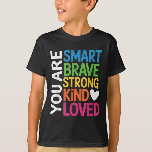 You Are Smart Brave Strong Kind Loved Motivation T T-shirt (Voorkant)