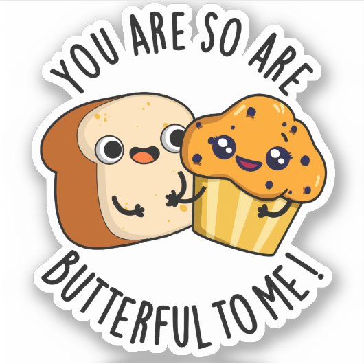 You Are So Butterful To Me Funny Food Pun Sticker (Voorkant)