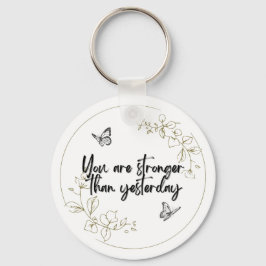 You Are Stronger Than Yesterday Keychain