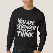 You Are Stronger Than You Think Sweatshirt (Voorkant)