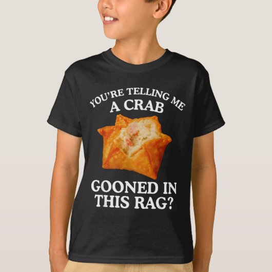 You Are Telling Me A Crab Gooned In This Rag  T-shirt (Voorkant)