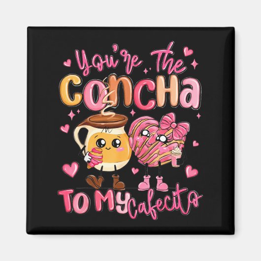 You Are The Concha To My Cafecito Funny Mexican Va Magneet (Voorkant)
