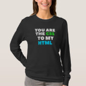 You Are The Css To My Html Web Developer Coding T-shirt (Voorkant)