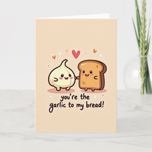 You Are The Garlic To My Bread Card Kaart (Voorkant)