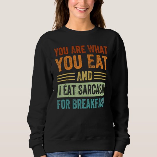 You Are What You Eat And I Eat Sarcasm For Breakfa Trui (Voorkant)