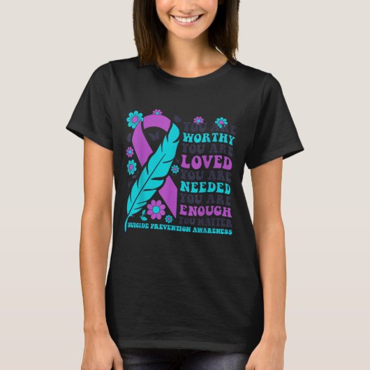 You Are Worthy Loved Needed Enough Suicide Prevent T-shirt (Voorkant)