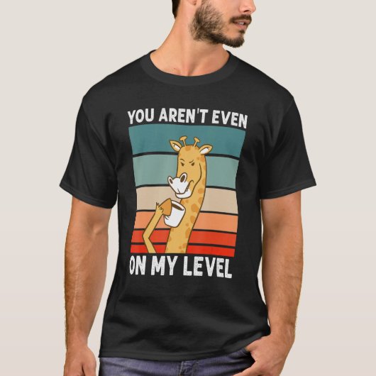 You Aren't Even On My Level African Wildlife  Gira T-shirt (Voorkant)