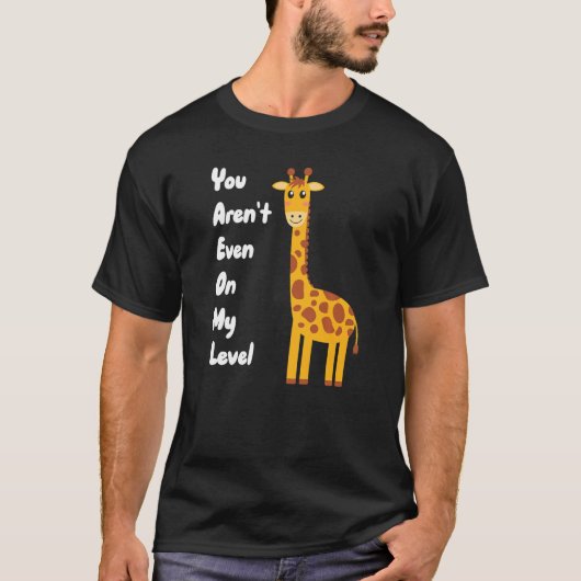 You Aren't Even On My Level Giraffe Premium T-shirt (Voorkant)