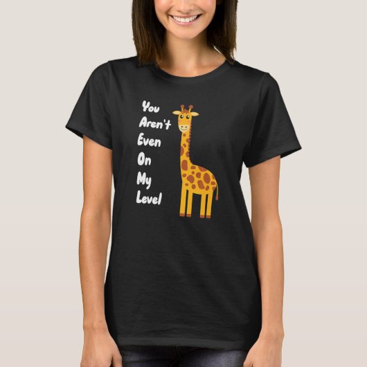You Aren't Even On My Level Giraffe Premium T-shirt (Voorkant)