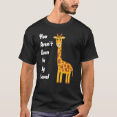 You Aren't Even On My Level Giraffe T-shirt (Voorkant)