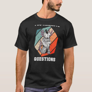 You Axolotl Questions Axolotl Retro 90s 80s Vintag T-shirt
