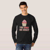 You Bake Me Crazy Bakery Dessert Pastry   T-shirt (Voorkant volledig)
