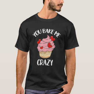 You Bake Me Crazy Cute Pink Hearts Cupcake Valenti T-shirt