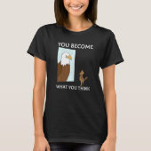 You Become What You Think Everything Is Mindset Fa T-shirt (Voorkant)