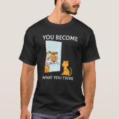You Become What You Think Everything Is Mindset Ti T-shirt (Voorkant)