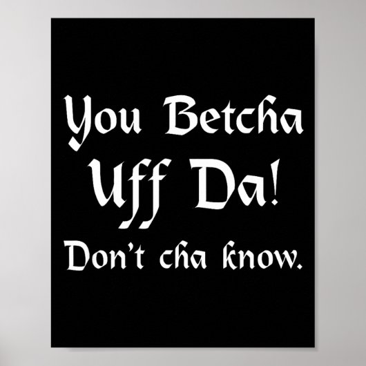 You Betcha Uff Da Don't Cha Know  Poster (Voorkant)