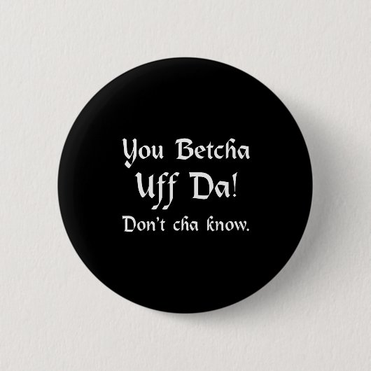 You Betcha Uff Da Don't Cha Know  Ronde Button 5,7 Cm (Voorkant)