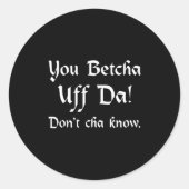 You Betcha Uff Da Don't Cha Know Ronde Sticker (Voorkant)