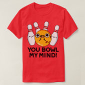 You Bowl My Mind Funny Bowling Pun 1 T-shirt (Design voorkant)