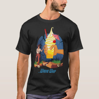 You Brought the Wrong WhipAasty Wrong Whip funny f T-shirt