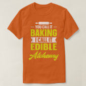 You call it baking I call it edible alchemy funny T-shirt (Design voorkant)
