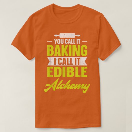 You call it baking I call it edible alchemy funny T-shirt (Design voorkant)