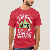 You call it camping I call it Zombie Survival frie T-shirt (Voorkant)