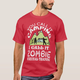 You call it camping I call it Zombie Survival frie T-shirt