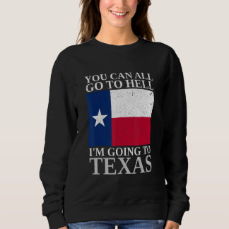 You Can All Go To Hell I'm Going To Texas  Souveni Trui
