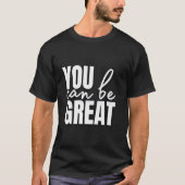 You Can Be Great T-shirt (Voorkant)