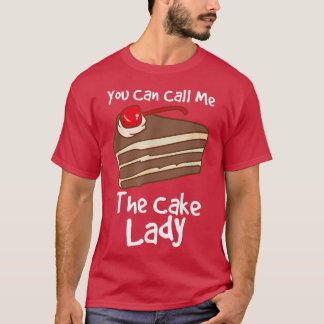 You Can Call Me The Cake Lady Cake Lover Funny Bak T-shirt
