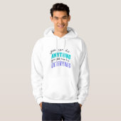 You Can Do Anything Valentine Quotes Hoodie (Voorkant volledig)