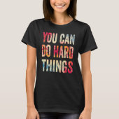 You Can Do Hard Things Motivational Testing Day Te T-shirt (Voorkant)