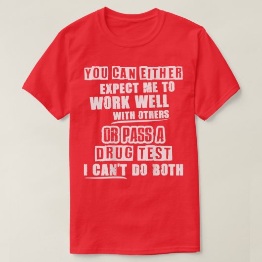 You Can Either Epect Me To Work Well With Others O T-shirt (Design voorkant)