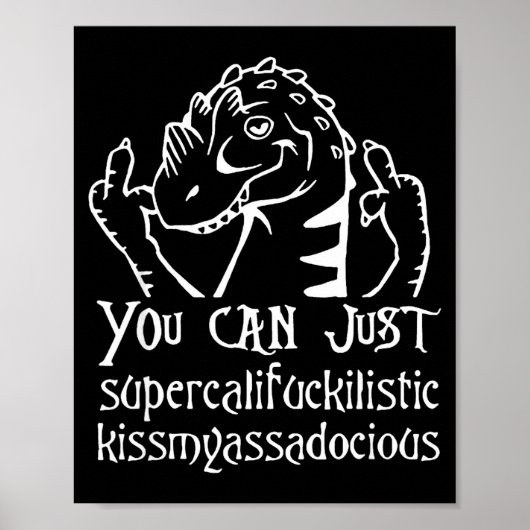 You Can Just Supercalifragilistic Kissmyadocious  Poster (Voorkant)