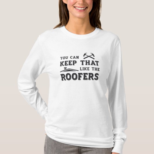 You Can Keep Roofer Dad Roof Roofers Construction T-shirt (Voorkant)