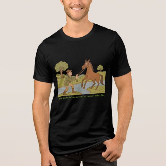 You can lead a horse to water Tri-Blend shirt (Voorkant)
