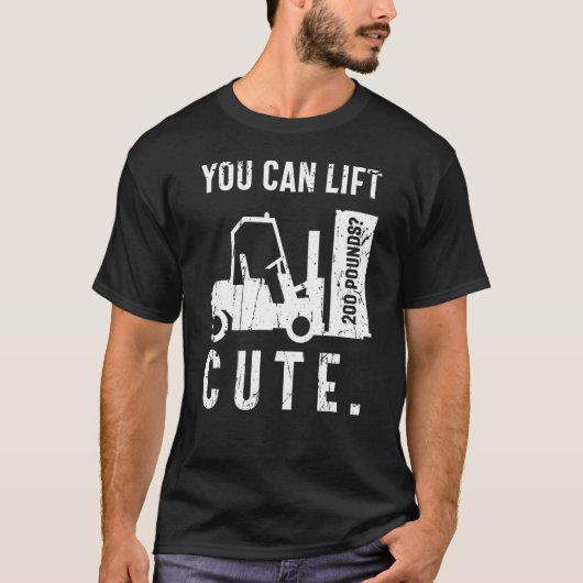 You can lift 200 pounds Cute Forklift Operator T-shirt (Voorkant)
