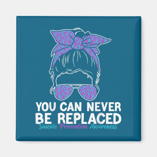 You Can Never Be Replaced Suicide Prevention Aware Magneet (Voorkant)