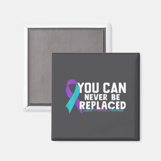 You Can Never Be Replaced Suicide Prevention Aware Magneet (Voorkant / Achterkant)
