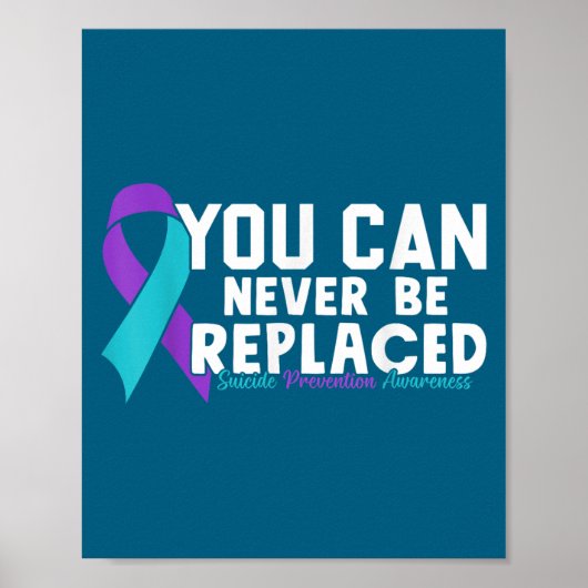 You Can Never Be Replaced Suicide Prevention Aware Poster (Voorkant)