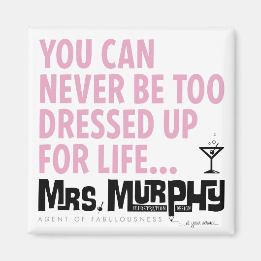 You can never be too dressed up for life - magnet (Voorkant)