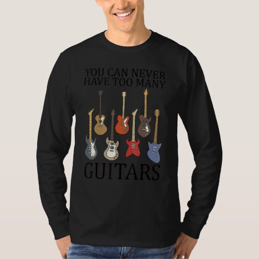 You can never have too many guitars 11 t-shirt (Voorkant)