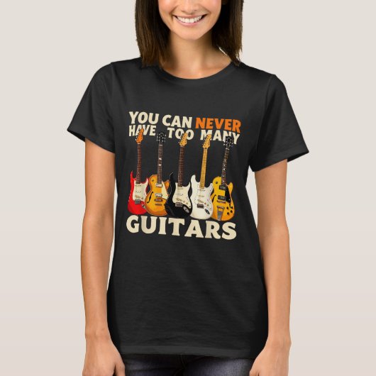 You Can Never Have Too Many Guitars Cool Guitar Lo T-shirt (Voorkant)