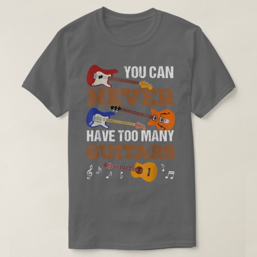 You Can Never Have Too Many Guitars Guitar Player T-shirt (Design voorkant)