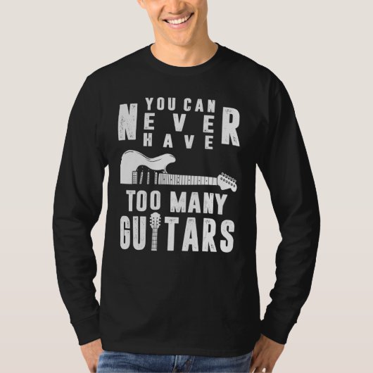You Can Never Have Too Many Guitars Guitarist Funn T-shirt (Voorkant)